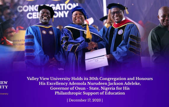 Valley View University Holds Its 30th Congregation and Honours His Excellency Ademola Nurudeen Jackson Adeleke, Governor of Osun – State, Nigeria